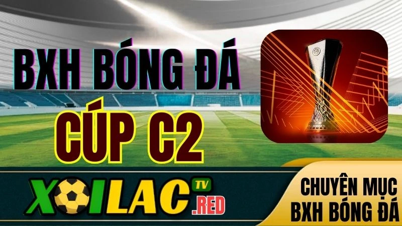 Bảng xếp hạng Cúp C2 châu Âu UEFA Europa League 2024/25 trên Xoilac TV